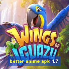 better anime apk 1.7